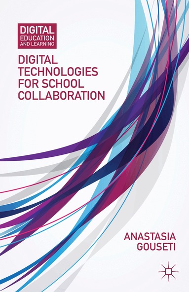 A. Gouseti - Digital Technologies for School Collaboration, Inbunden