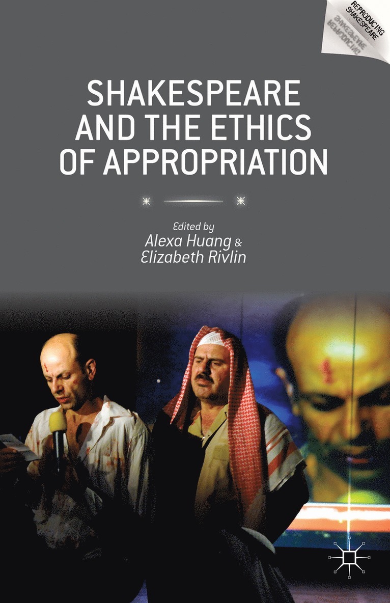 Alexa Huang, Elizabeth Rivlin, Alexa Huang, Elizabeth Rivlin - Shakespeare and the Ethics of Appropriation, Inbunden