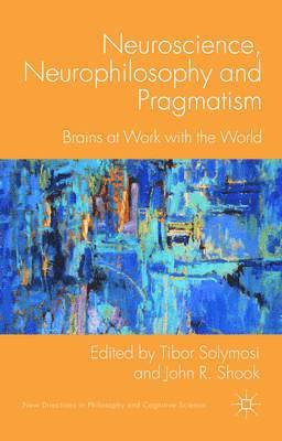 Neuroscience, Neurophilosophy and Pragmatism 1