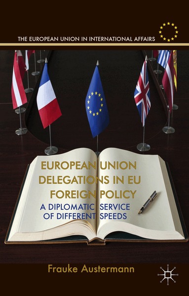 F. Austermann - European Union Delegations in EU Foreign Policy, Inbunden