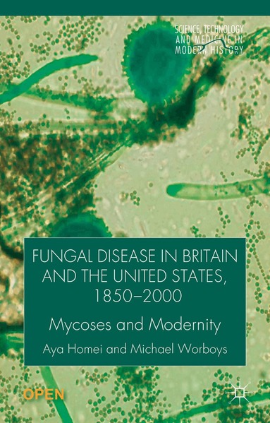 A. Homei, M. Worboys - Fungal Disease in Britain and the United States 1850-2000, Inbunden