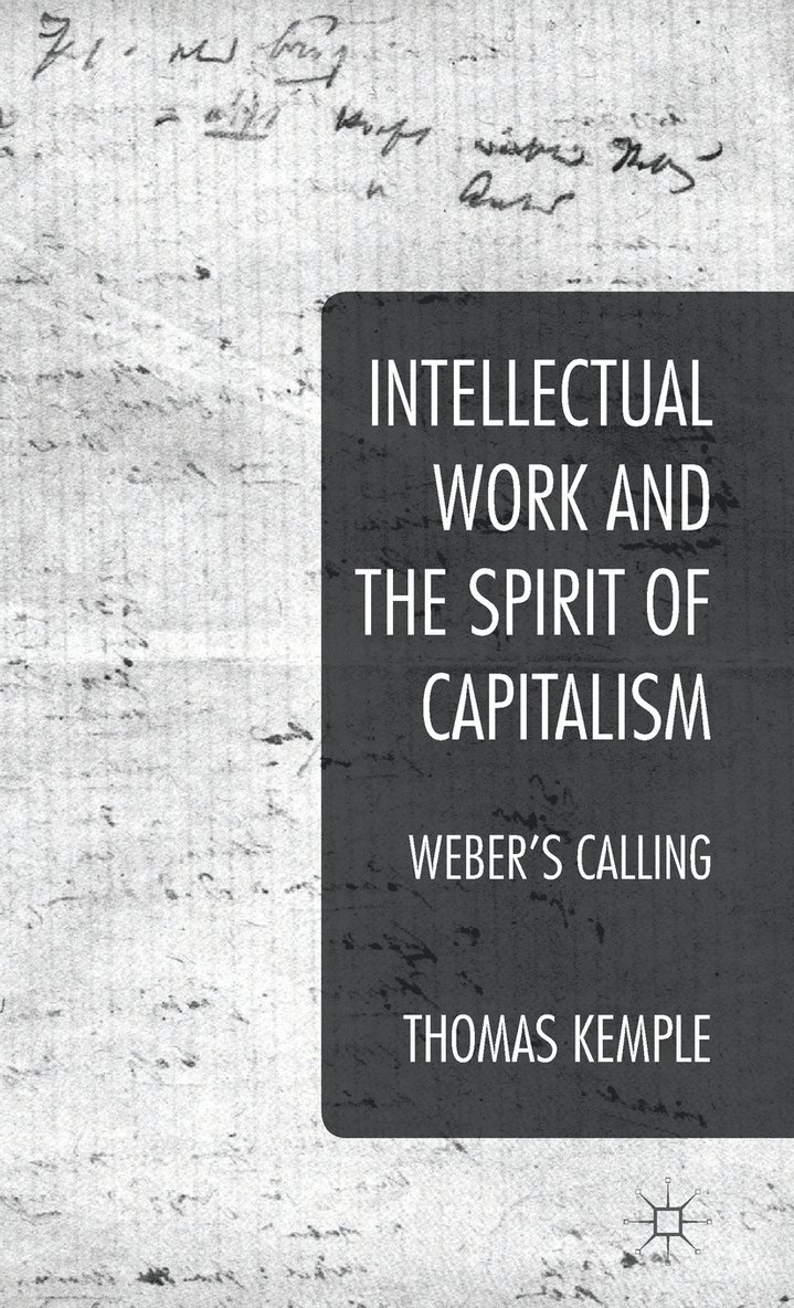 Thomas Kemple - Intellectual Work and the Spirit of Capitalism, Inbunden