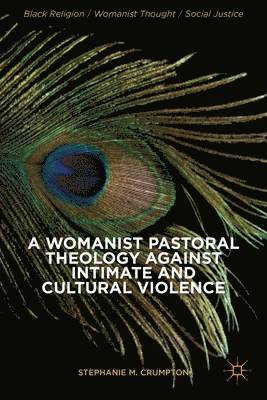 bokomslag A Womanist Pastoral Theology Against Intimate and Cultural Violence