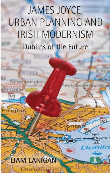 bokomslag James Joyce, Urban Planning and Irish Modernism