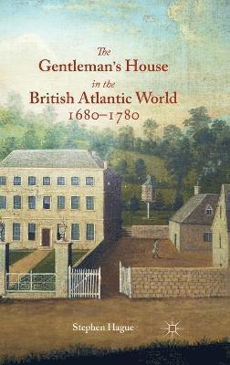 bokomslag Gentleman's House in the British Atlantic World 1680-1780