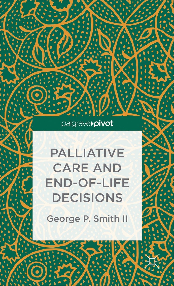 G. Smith, George P. Smith - Palliative Care and End-of-Life Decisions, Inbunden