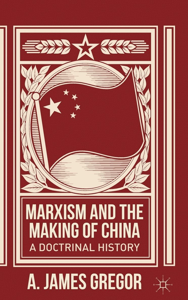 J. Gregor, A. James Gregor - Marxism and the Making of China, Inbunden