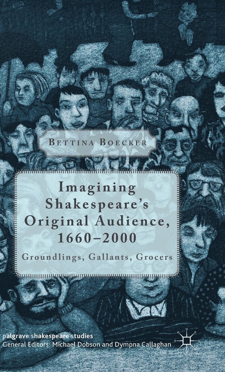 Imagining Shakespeare's Original Audience, 1660-2000 1