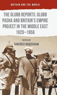 bokomslag The Glubb Reports: Glubb Pasha and Britain's Empire Project in the Middle East 1920-1956