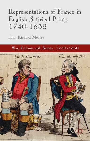 J. Moores - Representations of France in English Satirical Prints 1740-1832, Inbunden
