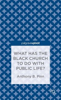 bokomslag What Has the Black Church to do with Public Life?