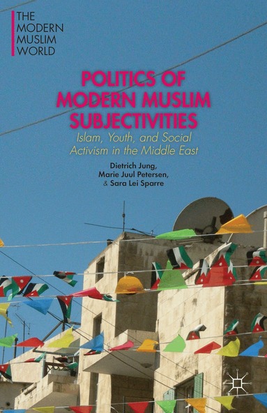 D. Jung, M. Petersen, S. Sparre - Politics of Modern Muslim Subjectivities, Häftad