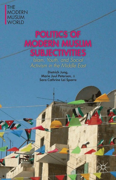 D. Jung, M. Petersen, S. Sparre - Politics of Modern Muslim Subjectivities, Inbunden