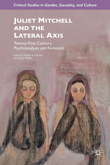 R. Duschinsky, S. Walker - Juliet Mitchell and the Lateral Axis, Inbunden