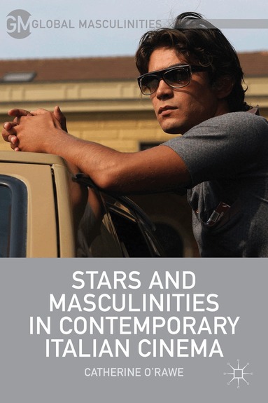 C. O'Rawe - Stars and Masculinities in Contemporary Italian Cinema, Inbunden
