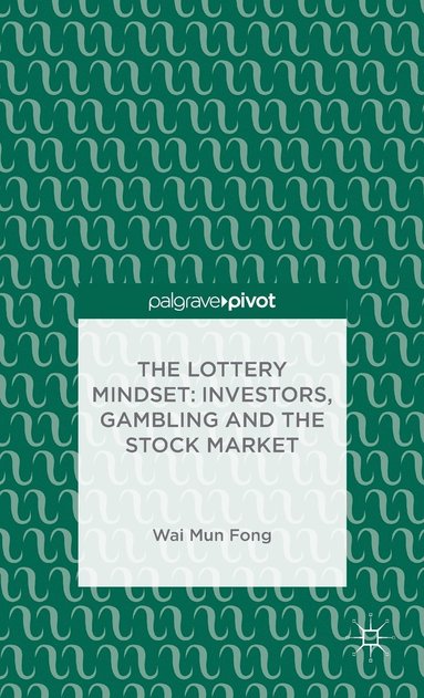 bokomslag Lottery Mindset: Investors, Gambling and the Stock Market