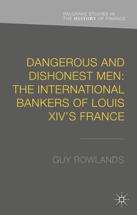 bokomslag Dangerous and Dishonest Men: The International Bankers of Louis XIV's France