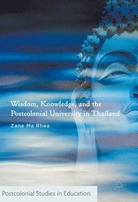 bokomslag Wisdom, Knowledge, and the Postcolonial University in Thailand