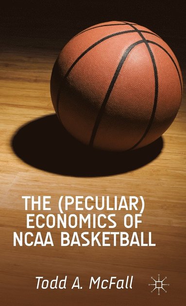 bokomslag The (Peculiar) Economics of NCAA Basketball