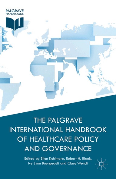 E. Kuhlmann, R. Blank, I. Bourgeault, C. Wendt - Palgrave International Handbook of Healthcare Policy and Governance, Inbunden