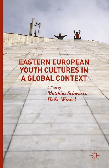 Matthias Schwartz, Heike Winkel - Eastern European Youth Cultures in a Global Context, Inbunden