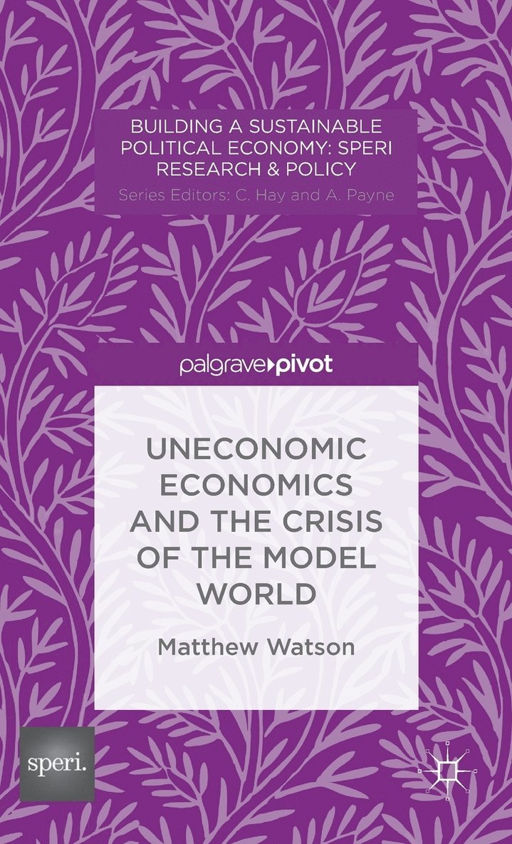 Uneconomic Economics and the Crisis of the Model World