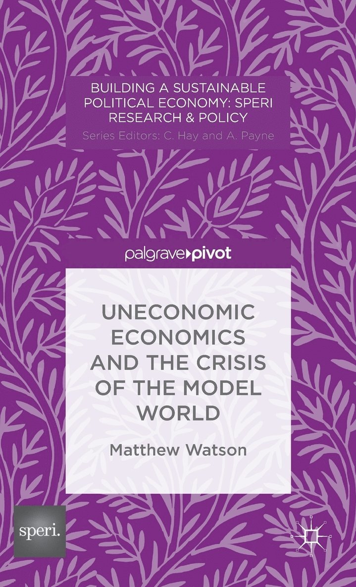 Uneconomic Economics and the Crisis of the Model World 1