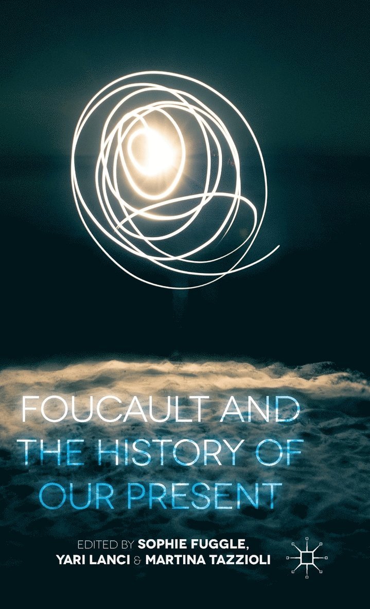 S. Fuggle, Y. Lanci, M. Tazzioli, Sophie Fuggle, Yari Lanci - Foucault and the History of Our Present, Inbunden