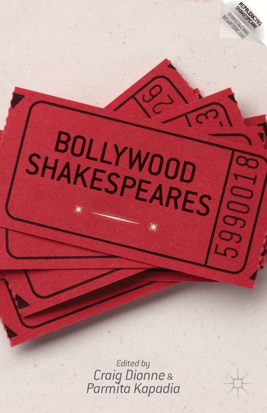 C. Dionne, P. Kapadia - Bollywood Shakespeares, Inbunden
