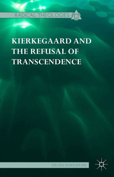 Steven Shakespeare - Kierkegaard and the Refusal of Transcendence, Inbunden