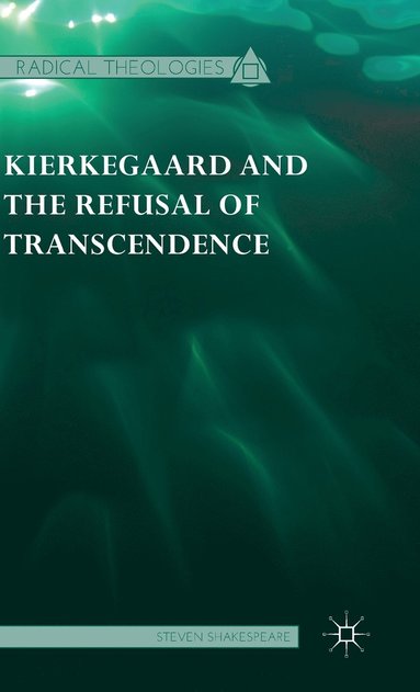 bokomslag Kierkegaard and the Refusal of Transcendence