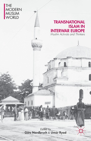 Götz Nordbruch, U. Ryad - Transnational Islam in Interwar Europe, Inbunden