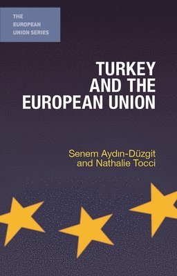 Senem Ayd&#305;n-Düzgit, Nathalie Tocci, Senem Aydin-Düzgit, Senem Ayd¿n-Düzgit - Turkey and the European Union, Inbunden