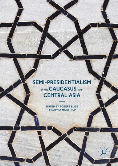 Robert Elgie, Sophia Moestrup - Semi-Presidentialism in the Caucasus and Central Asia, Inbunden