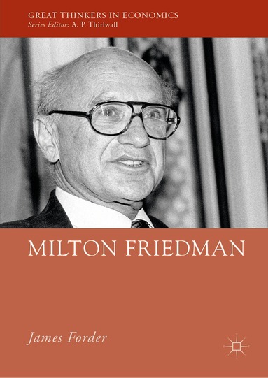 James Forder - Milton Friedman, Inbunden