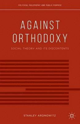 S. Aronowitz, Stanley Aronowitz - Against Orthodoxy, Inbunden
