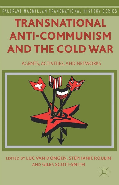 Stéphanie Roulin, Giles Scott-Smith, Kenneth A. Loparo, Luc van Dongen, Stéphanie Roulin, Kenneth A Loparo - Transnational Anti-Communism and the Cold War, Inbunden