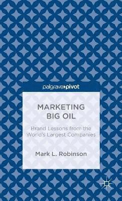 Marketing Big Oil: Brand Lessons from the Worlds Largest Companies 1