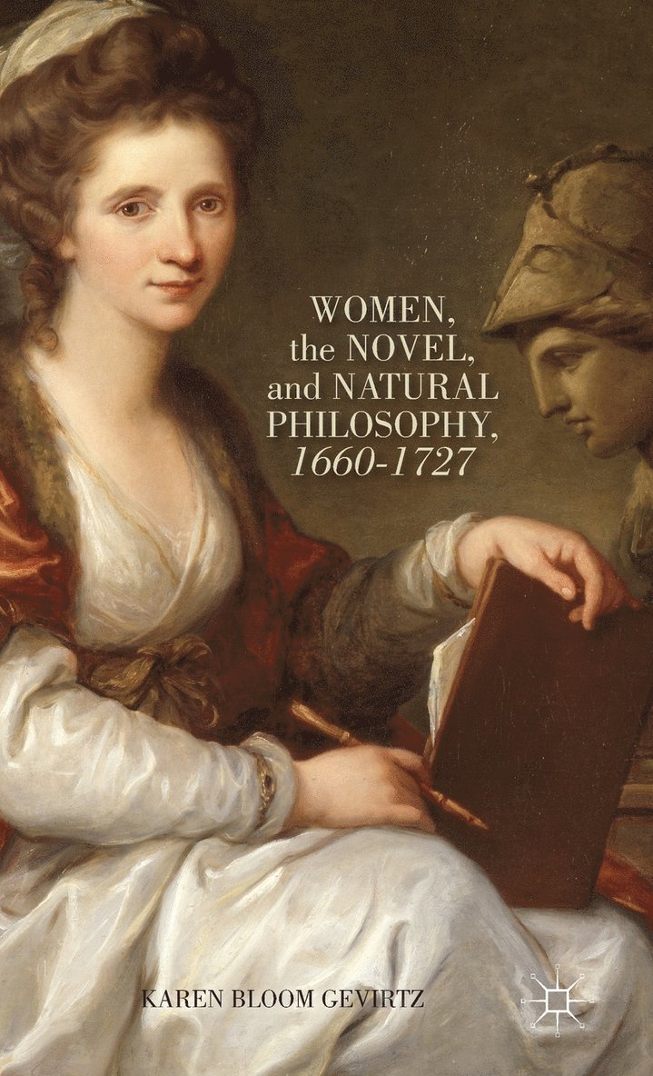 Women, the Novel, and Natural Philosophy, 1660–1727