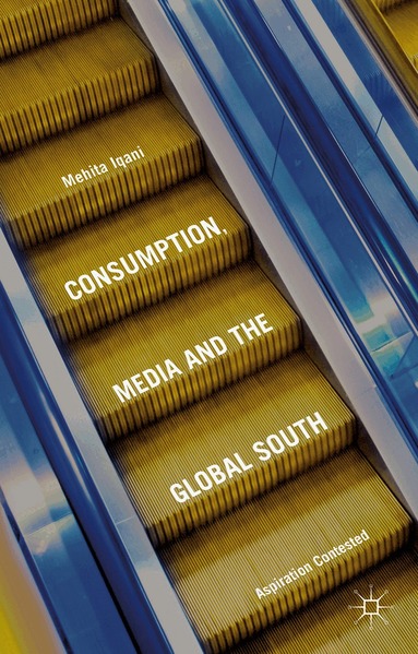 Mehita Iqani - Consumption, Media and the Global South, Inbunden