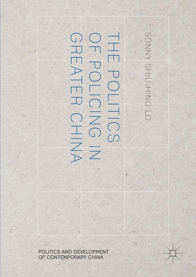 Sonny Shiu-Hing Lo - Politics of Policing in Greater China, Inbunden