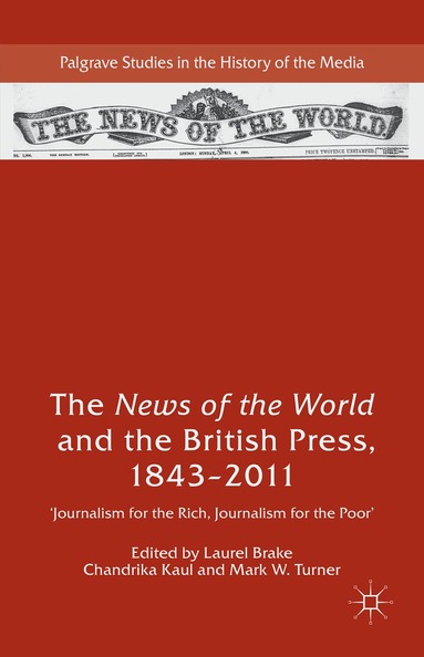 Laurel Brake, Chandrika Kaul, Mark W. Turner - News of the World and the British Press, 1843-2011, Inbunden