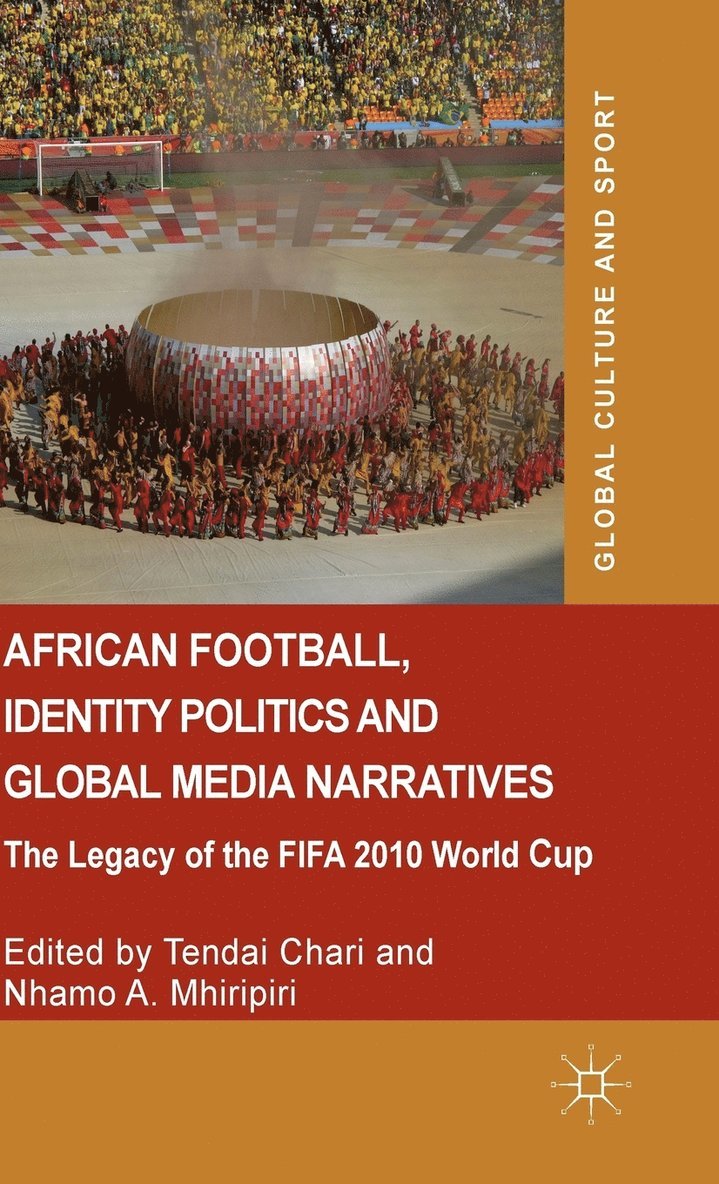 Tendai Chari, Nhamo A. Mhiripiri, Nhamo A Mhiripiri, Tendai Chari - African Football, Identity Politics and Global Media Narratives, Inbunden