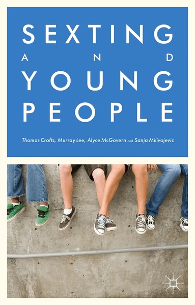 Thomas Crofts, M. Lee, A. McGovern, S. Milivojevic - Sexting and Young People, Inbunden