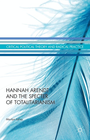 Marilyn LaFay - Hannah Arendt and the Specter of Totalitarianism, Inbunden