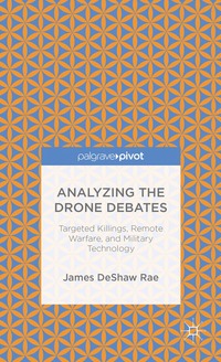 bokomslag Analyzing the Drone Debates: Targeted Killing, Remote Warfare, and Military Technology