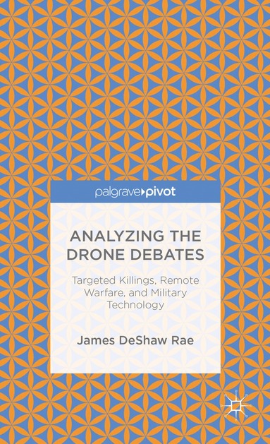 bokomslag Analyzing the Drone Debates: Targeted Killing, Remote Warfare, and Military Technology