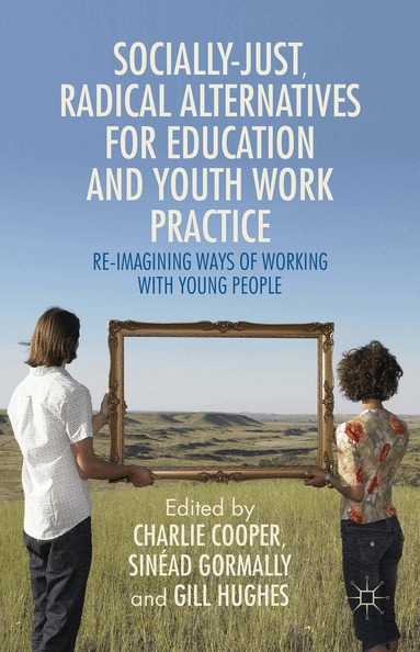 Charlie Cooper, Sinéad Gormally, Gill Hughes - Socially Just, Radical Alternatives for Education and Youth Work Practice, Inbunden