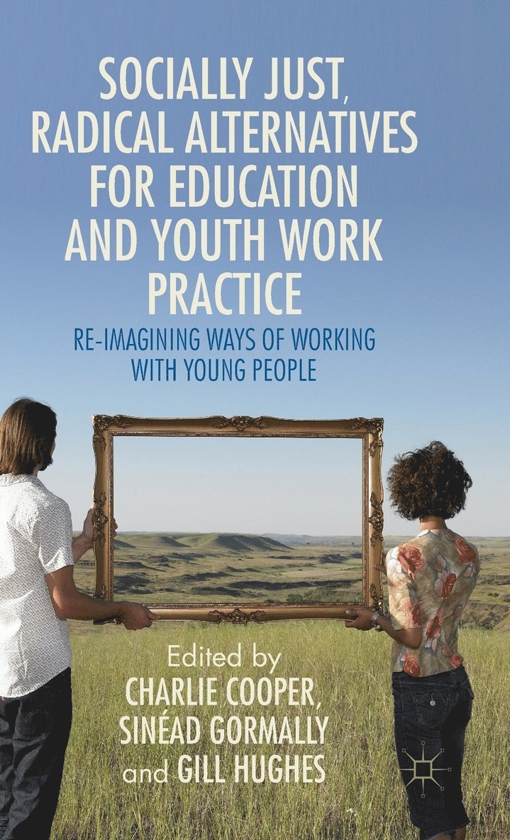 Socially Just, Radical Alternatives for Education and Youth Work Practice 1