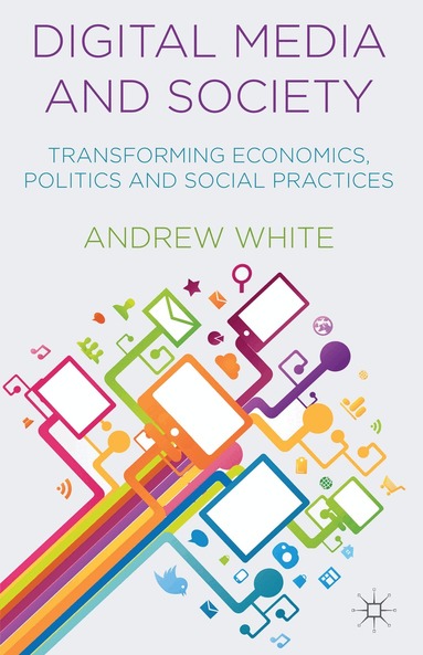 A. White - Digital Media and Society, Inbunden